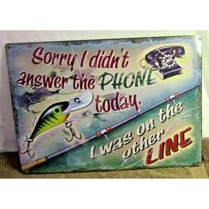 Metal 16.5" x 12" Sign "Sorry I didn't answer the phone today" Fishing Sign